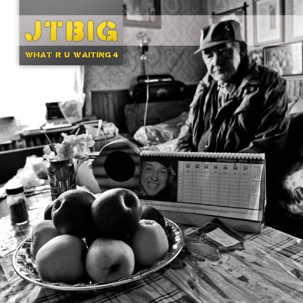 JTBig - What R U Waiting 4