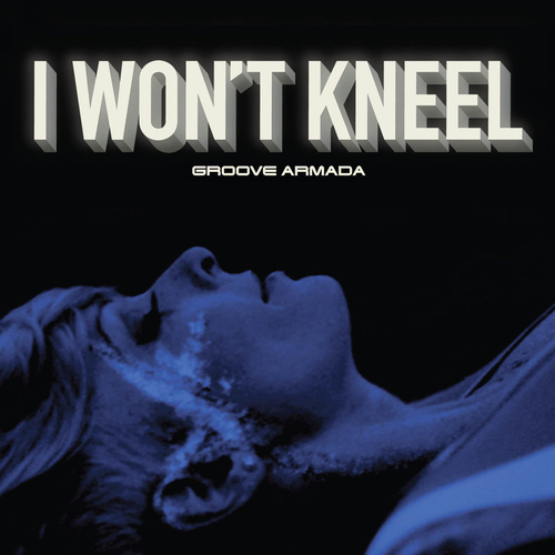 Groove Armada - I Won´t Kneel